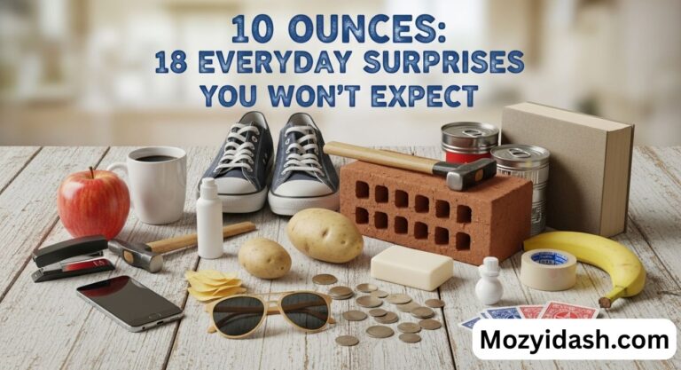 10 Ounces: 18 Everyday Surprises You Won’t Expect