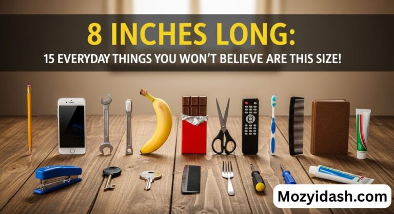 8 Inches Long: 15 Everyday Things You Won’t Believe Are This Size!